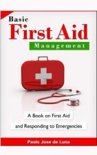 Basic First Aid Management: A Book on First Aid and Responding to Emergencies
