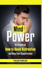 Mind Power: Strategies on How to Avoid Distraction and Keep Your Concentration