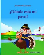 Accion de Gracias: Donde esta mi pavo (Thanksgiving Book): Cuentos infantiles en espa?ol, Turkey books for kids, Spanish picture books, l