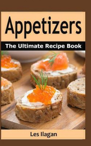 Appetizers: The Ultimate Recipe Book