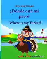 Libro infantil ingles: Donde esta mi pavo. Where is my Turkey: Libro infantil ilustrado espa?ol-inglés (Edición bilingüe), Libros infantiles