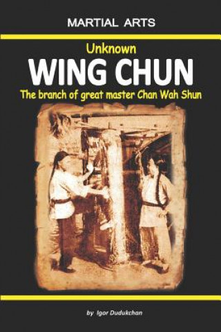 Unknown Wing Chun - The Branch of Great Master Chan Wah Shun