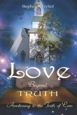Love Beyond Truth: Awakening to the Truth of Love