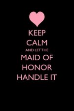 Keep Calm and Let the Maid of Honor Handle It