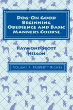 Dog-On Good Beginning Obedience and Basic Manners Course Volume 5: Problem-Solving 2: Property Rights