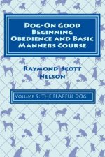 Dog-On Good Beginning Obedience and Basic Manners Course Volume 9: Problem-Solving 4: Fear