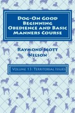 Dog-On Good Beginning Obedience and Basic Manners Course Volume 13: Volume 13: Territorial Issues