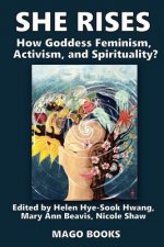 She Rises Volume 2: How Goddess Feminism, Activism, and Spirituality?
