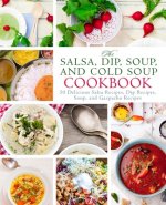 Salsa, Dip, Soup, and Cold Soup Cookbook