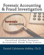 Forensic Accounting & Fraud Investigation: Certified Global Forensic Accountant Exam Prep Course