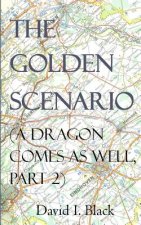 The Golden Scenario (a Dragon Comes as Well, Part 2)