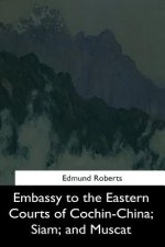 Embassy to the Eastern Courts of Cochin-China, Siam, and Muscat