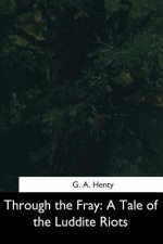 Through the Fray: A Tale of the Luddite Riots
