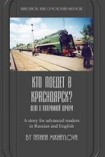 Who Will Go to Krasnoyarsk?: Russian Reader for Intermediate and Advanced Learners. Practicing Russian Prepositions and Motion Verbs.