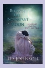 Beneath the Inconstant Moon