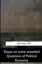 Essays on Some Unsettled Questions of Political Economy