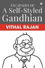Escapades of a Self-Styled Gandhian