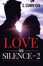 Love in Silence - 2: Fiction on Love and Infatuation