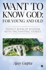 Want to Know God: For Young and Old: Perfect Book of Wisdom with Enchanting Stories