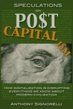 Speculations on Postcapitalism, 3rd Edition: How Digitalization Is Disrupting Everything We Know about Modern Civilization