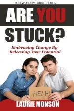 Are You Stuck?: Embracing Change by Releasing Your Potential