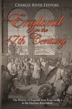England in the 17th Century: The History of England from King James I to the Glorious Revolution