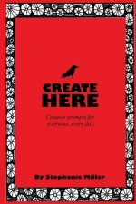 Create Here: Creative prompts for everyone, every day.
