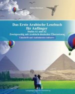 Das Erste Arabische Lesebuch Für Anfänger: Stufen A1 Und A2 Zweisprachig Mit Arabisch-Deutscher Übersetzung Umschrift Und Audiodateien Inklusive