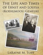 The Life and Times of Ernst and Louisa (Koehlmoos) Gemelke