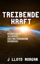 Treibende Kraft: Die unerzählte Geschichte eines weltverändernd Ereignisses