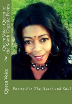 Queen Voice Queen of the South Organic Poems: Poetry For The Heart and Soul