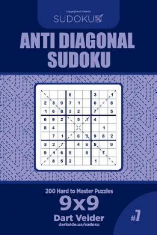 Anti Diagonal Sudoku - 200 Hard to Master Puzzles 9x9 (Volume 7)