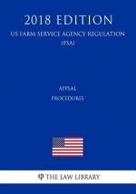 Appeal Procedures (Us Farm Service Agency Regulation) (Fsa) (2018 Edition)
