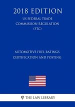 Automotive Fuel Ratings Certification and Posting (US Federal Trade Commission Regulation) (FTC) (2018 Edition)