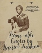 Frame-Able Quotes by Harriet Tubman: Inspiring Quotes by Harriet Tubman, with Bonus Quotes about Her, Ready to Cut Out & Frame