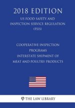 Cooperative Inspection Programs - Interstate Shipment of Meat and Poultry Products (US Food Safety and Inspection Service Regulation) (FSIS) (2018 Edi