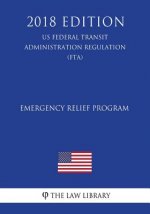 Emergency Relief Program (US Federal Transit Administration Regulation) (FTA) (2018 Edition)
