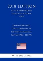Endangered and Threatened Species - Eastern Massasauga Rattlesnake - Status (US Fish and Wildlife Service Regulation) (FWS) (2018 Edition)