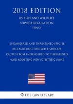 Endangered and Threatened Species - Reclassifying Tobusch Fishhook Cactus From Endangered to Threatened and Adopting New Scientific Name (US Fish and