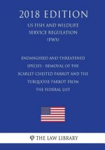 Endangered and Threatened Species - Removal of the Scarlet-Chested Parrot and the Turquoise Parrot from the Federal List (US Fish and Wildlife Service