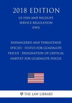 Endangered and Threatened Species - Status for Guadalupe Fescue - Designation of Critical Habitat for Guadalupe Fescue (Us Fish and Wildlife Service R
