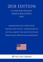 Endangered and Threatened Wildlife and Plants - Designation of Critical Habitat for Arctostaphylos franciscana (Franciscan Manzanita) (US Fish and Wil