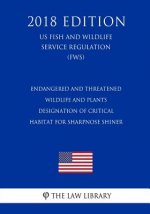 Endangered and Threatened Wildlife and Plants - Designation of Critical Habitat for Sharpnose Shiner (US Fish and Wildlife Service Regulation) (FWS) (