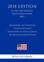 Endangered and Threatened Wildlife and Plants - Designation of Critical Habitat for the Zuni Bluehead Sucker (US Fish and Wildlife Service Regulation)