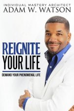 Reignite Your Life: Demand Your Phenomenal Life