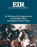 As Election Day Approaches, the British Have Overplayed Their Hand: Executive Intelligence Review; Volume 45, Issue 42