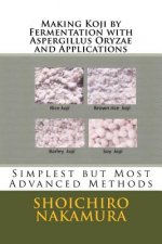 Making Koji by Fermentation with Aspergillus Oryzae and Applications: Simplest but Most Advanced Methods