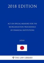 Act on Special Measures for the Reorganization Proceedings of Financial Institutions (Japan) (2018 Edition)
