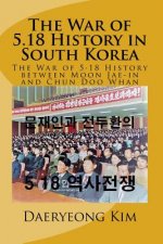 The War of 5.18 History in South Korea: The War of 5.18 History Between Moon Jae-In and Chun Doo Whan