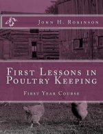 First Lessons in Poultry Keeping: First Year Course